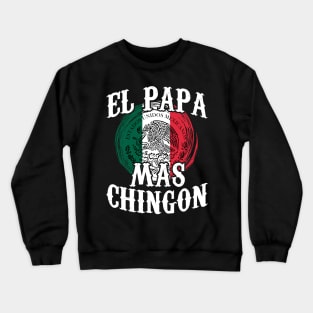 El Papa Mas Chingon Mexico Mexican Flag Fathers Day Spanish Dad Crewneck Sweatshirt